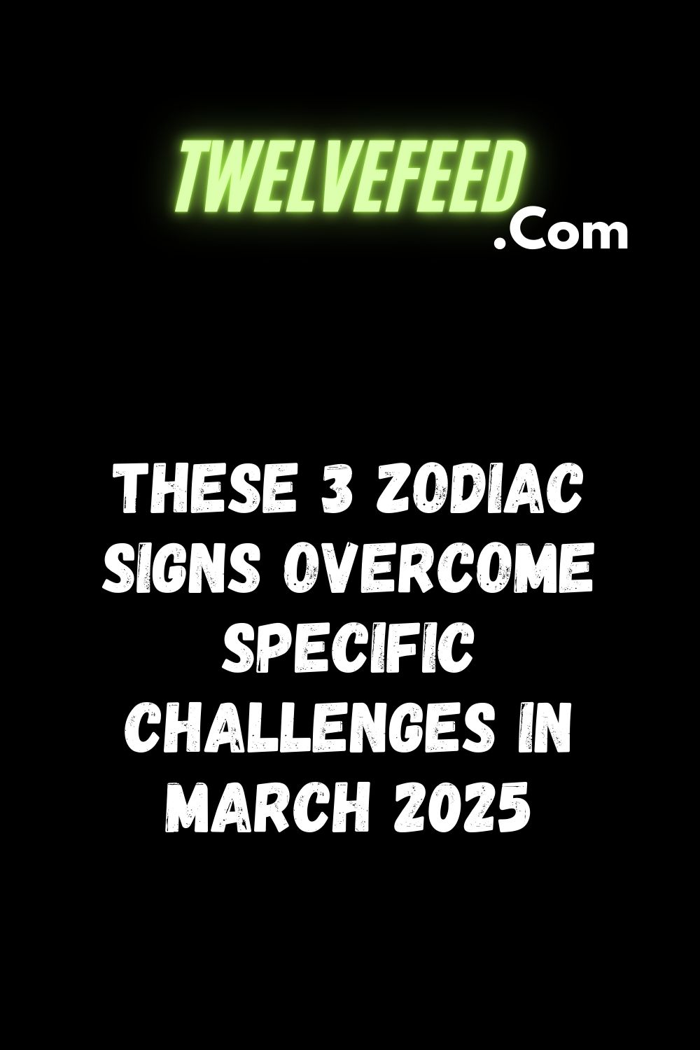 These 3 Zodiac Signs Overcome Specific Challenges In March 2025