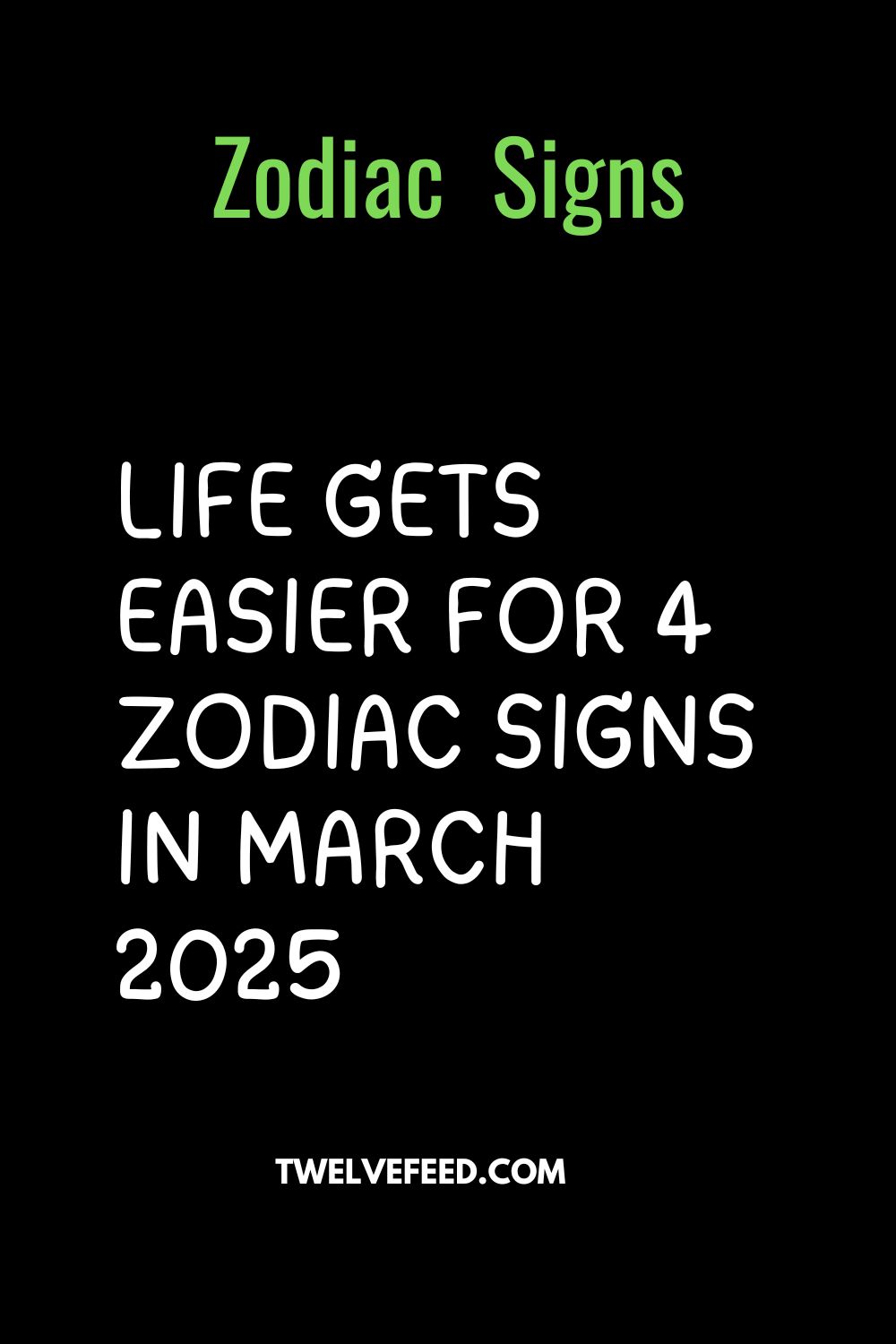 Life Gets Easier For 4 Zodiac Signs In March 2025