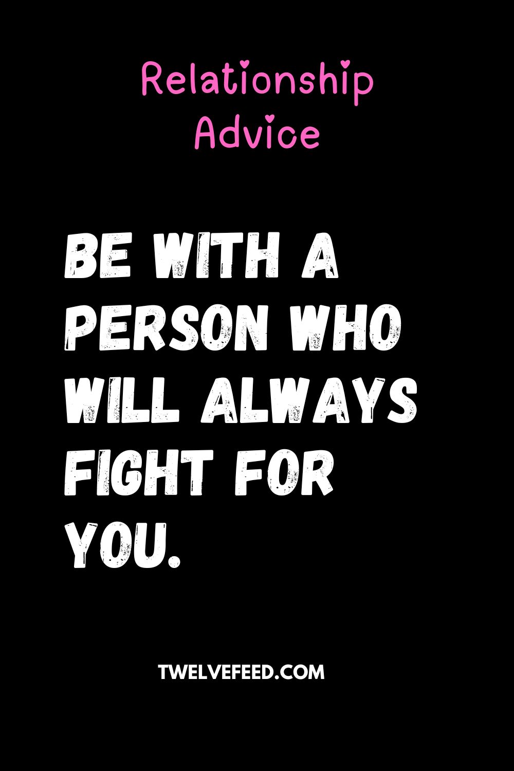 Be With A Person Who Will Always Fight For You.