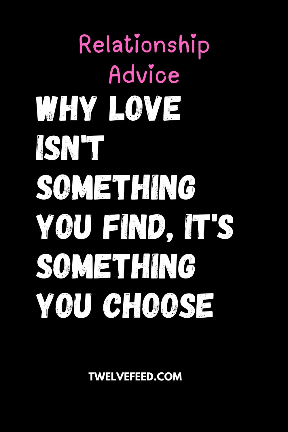 Why Love Isn't Something You Find, It's Something You Choose