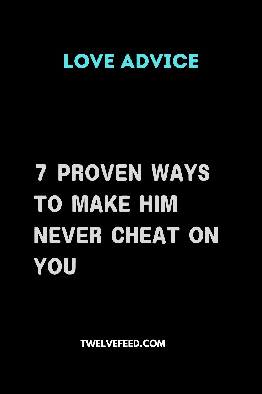 7 Proven Ways to Make Him Never Cheat on You