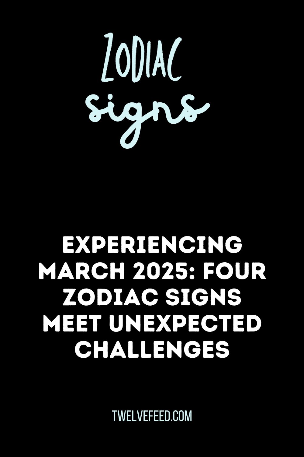 Experiencing March 2025: Four Zodiac signs Meet Unexpected Challenges