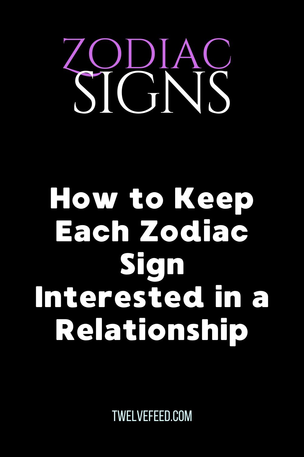 How to Keep Each Zodiac Sign Interested in a Relationship