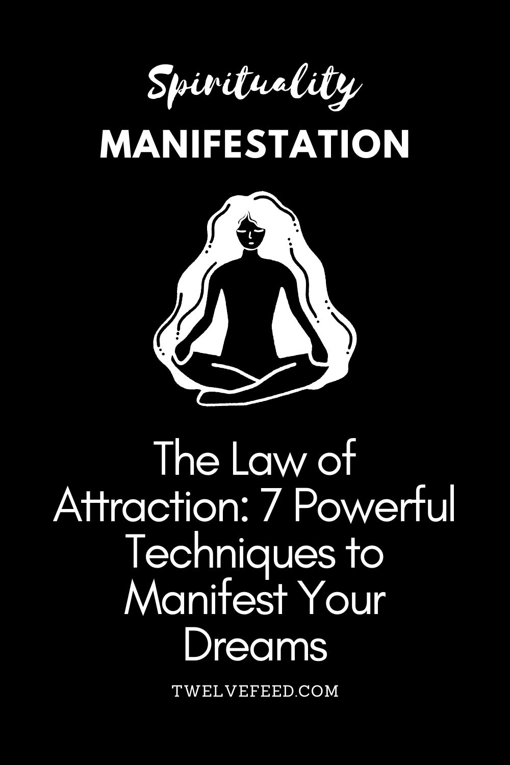 The Law of Attraction: 7 Powerful Techniques to Manifest Your Dreams