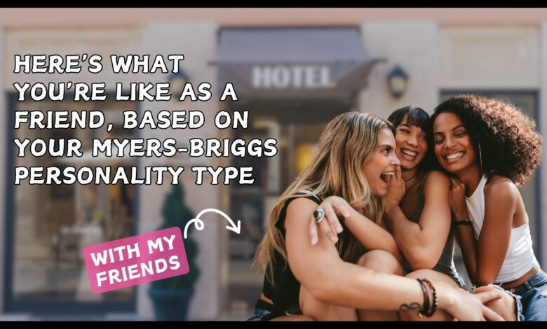 Here’s What You’re Like as a Friend, Based on Your Myers-Briggs Personality Type