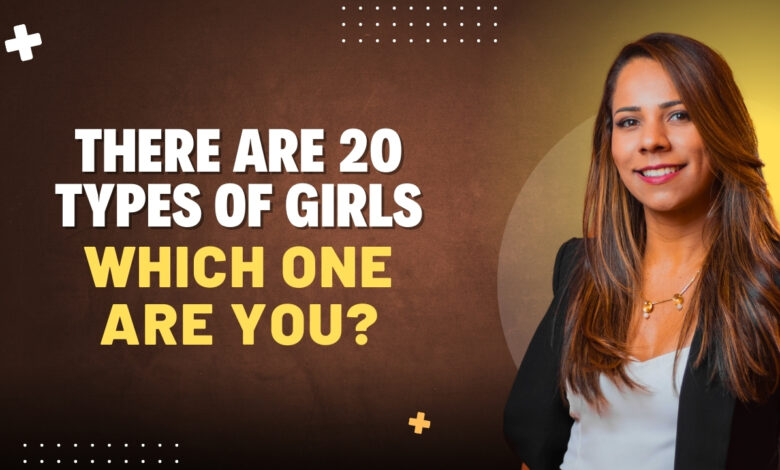 There Are 20 Types of Girls – Which One Are You