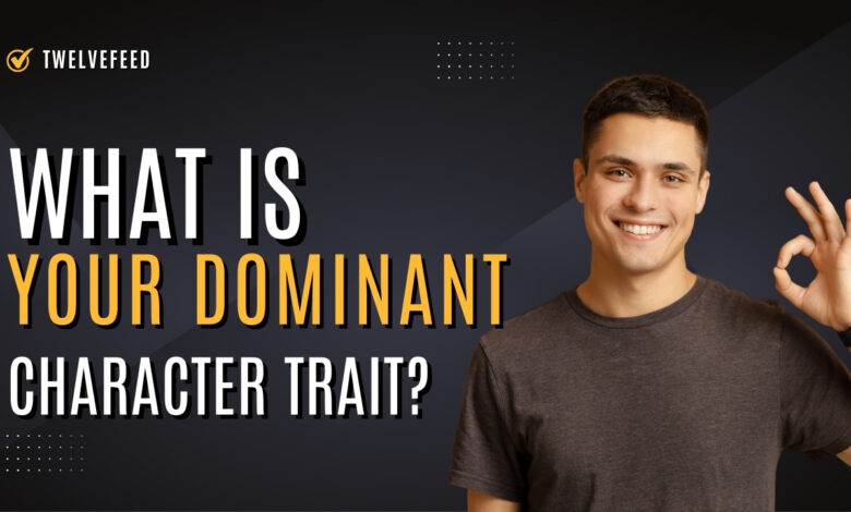 What Is Your Dominant Character Trait?