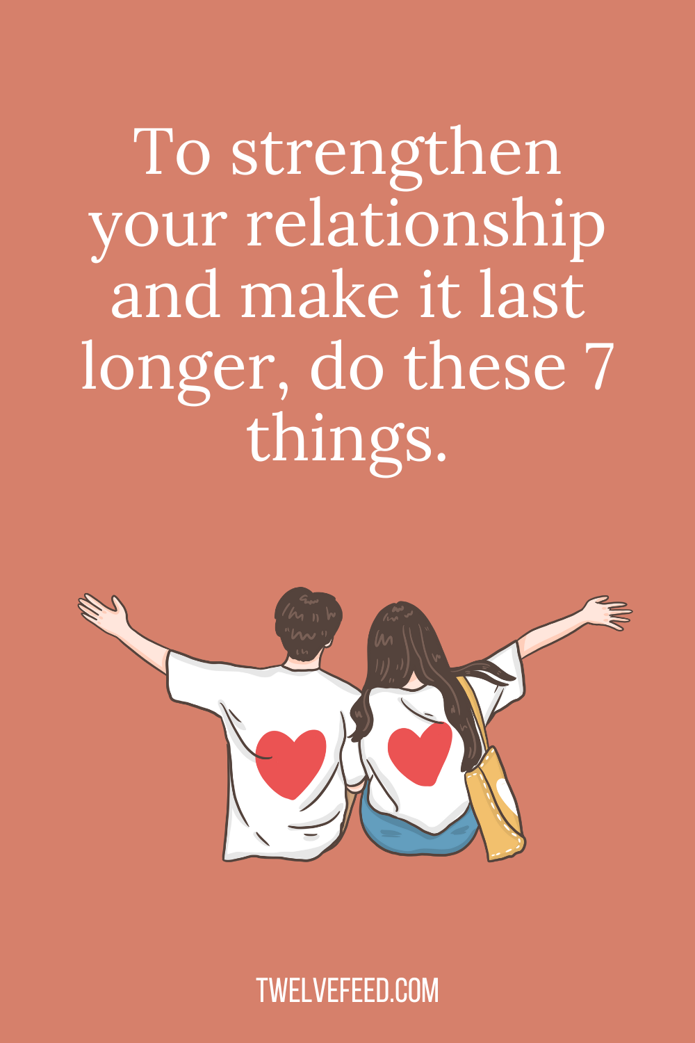 To strengthen your relationship and make it last longer, do these 7 things.