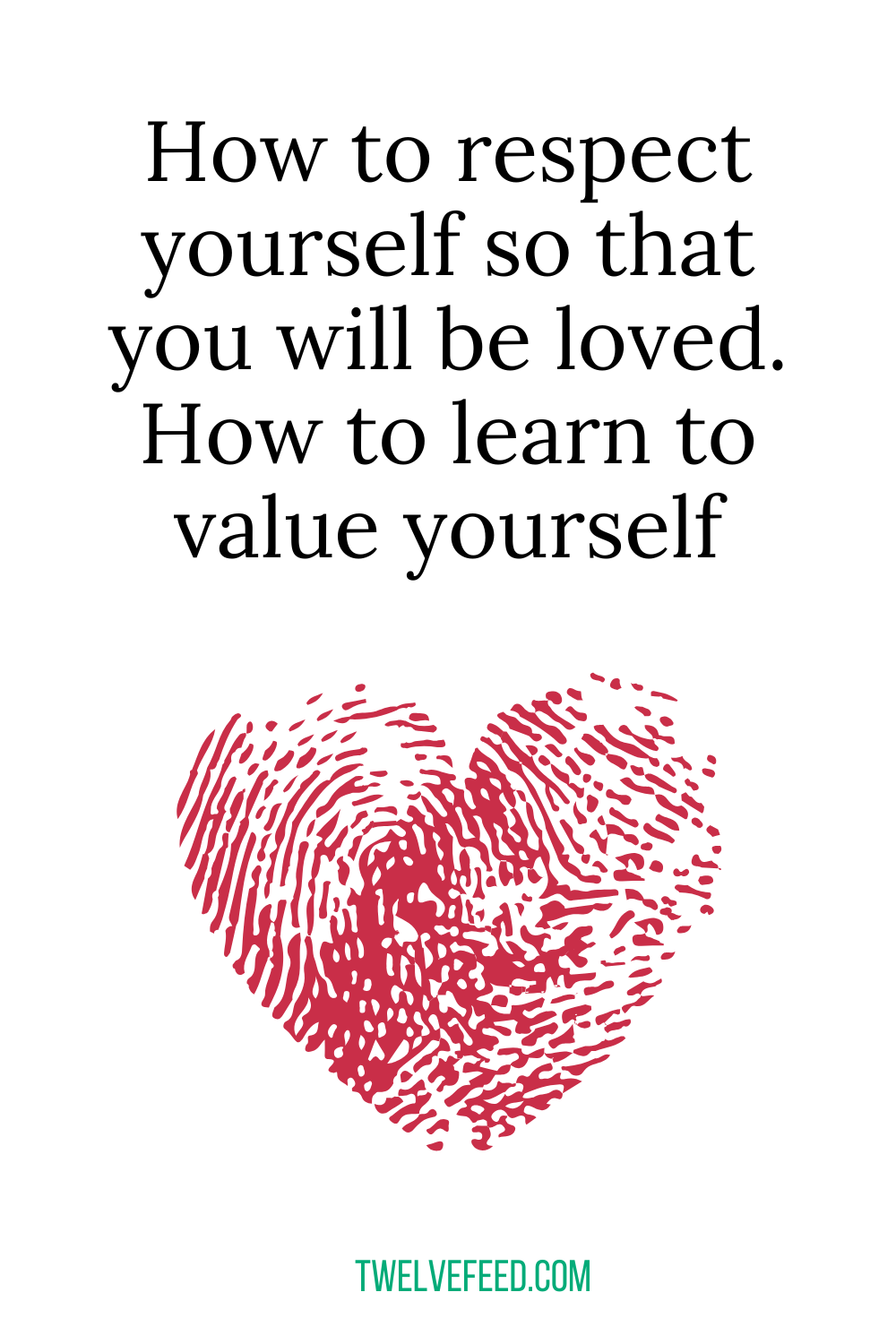 How to respect yourself so that you will be loved. How to learn to value yourself