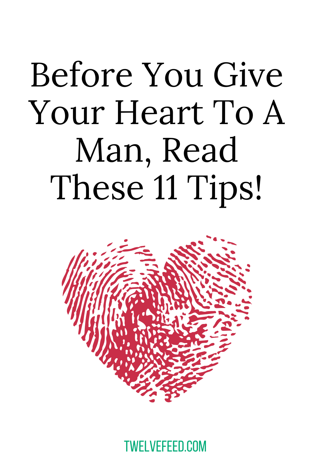 Before You Give Your Heart To A Man, Read These 11 Tips!