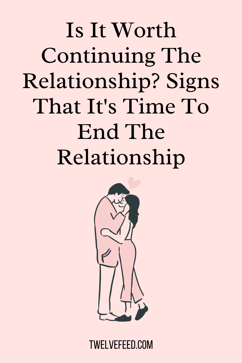 Is It Worth Continuing The Relationship? Signs That It's Time To End The Relationship