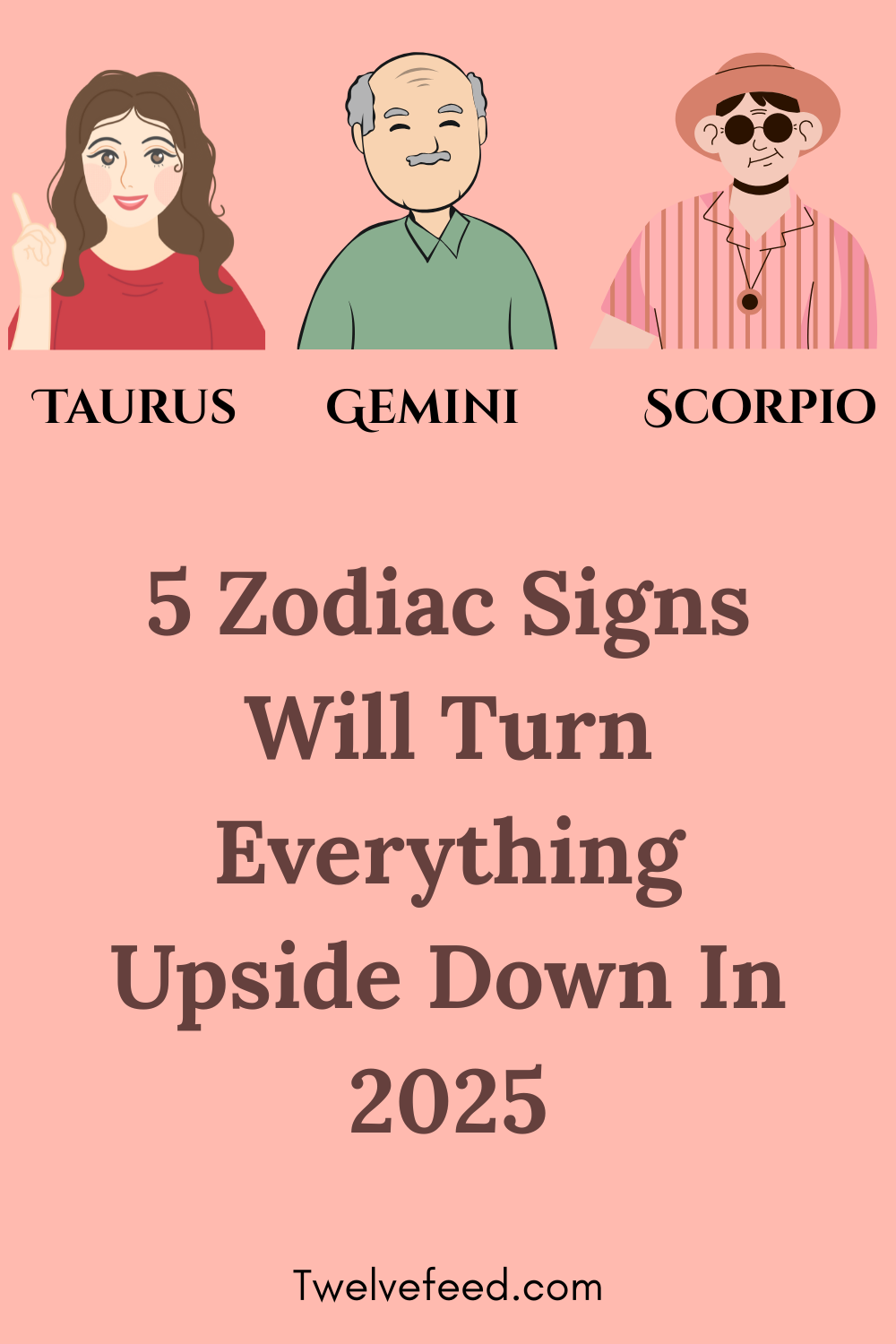 5 Zodiac Signs Will Turn Everything Upside Down In 2025
