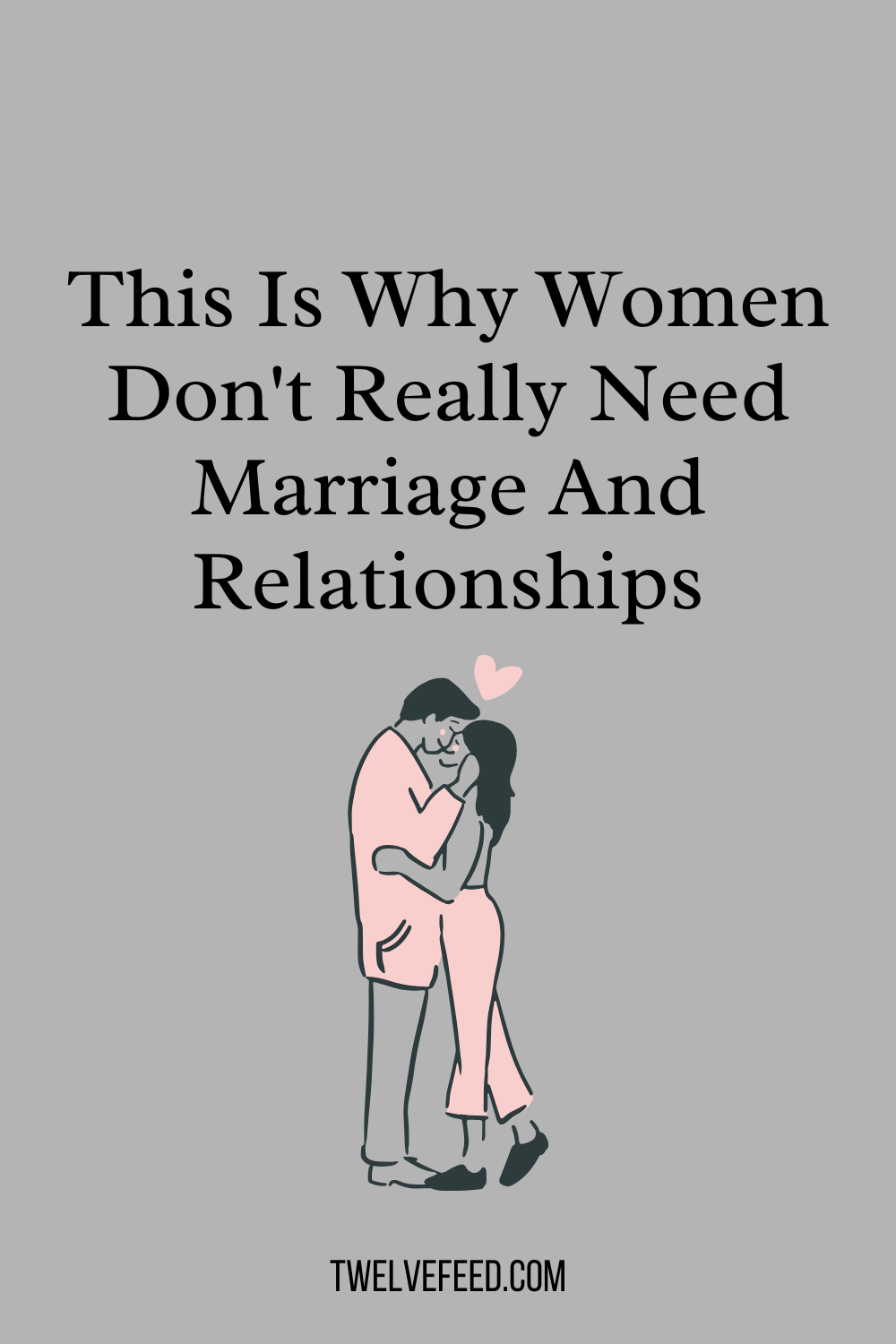 This Is Why Women Don't Really Need Marriage And Relationships
