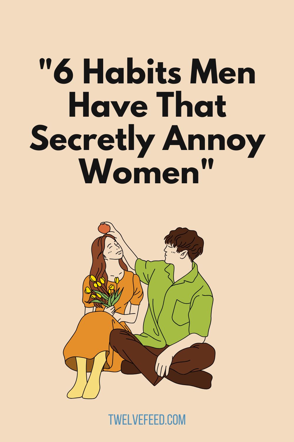 "6 Habits Men Have That Secretly Annoy Women"