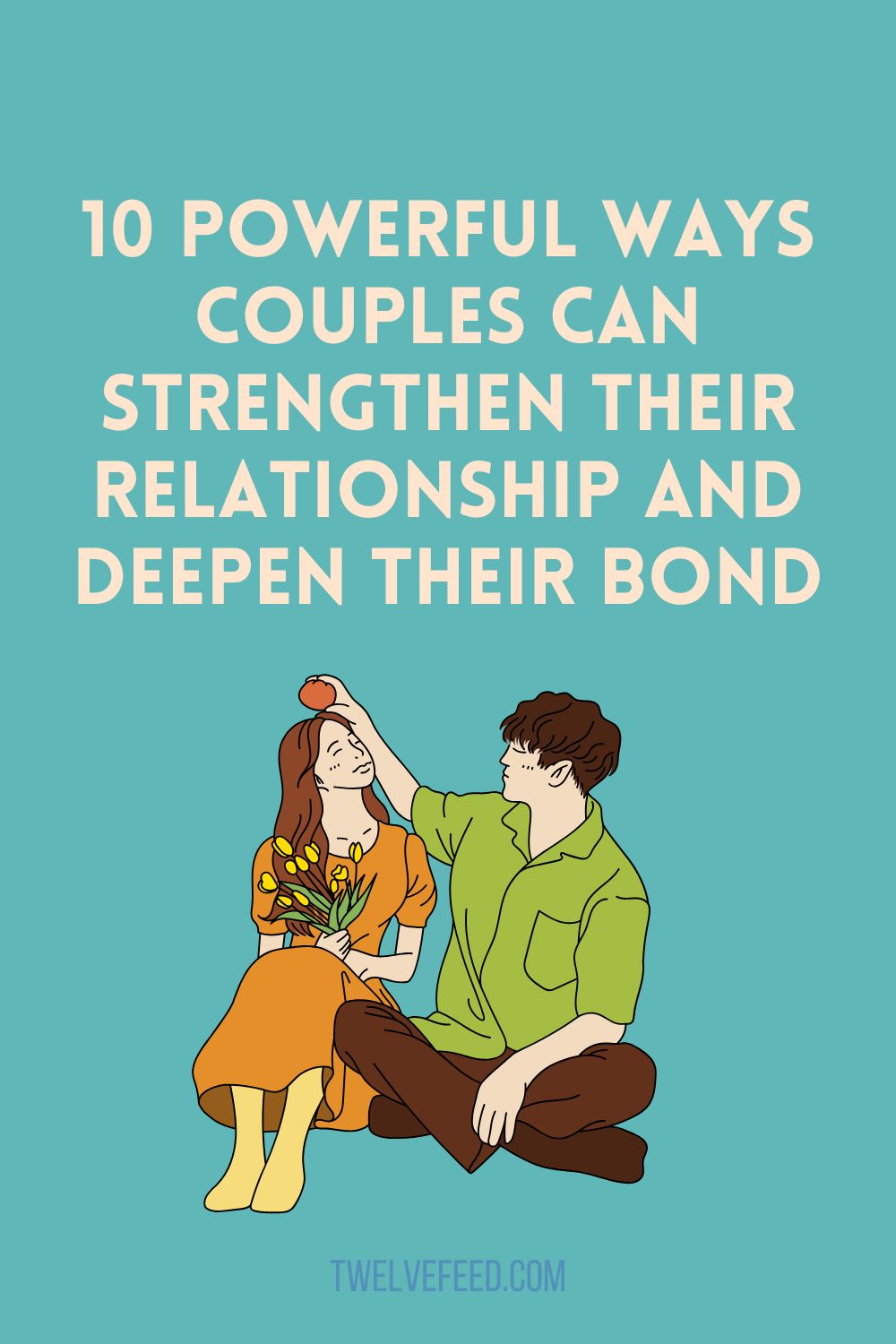 10 Powerful Ways Couples Can Strengthen Their Relationship and Deepen Their Bond