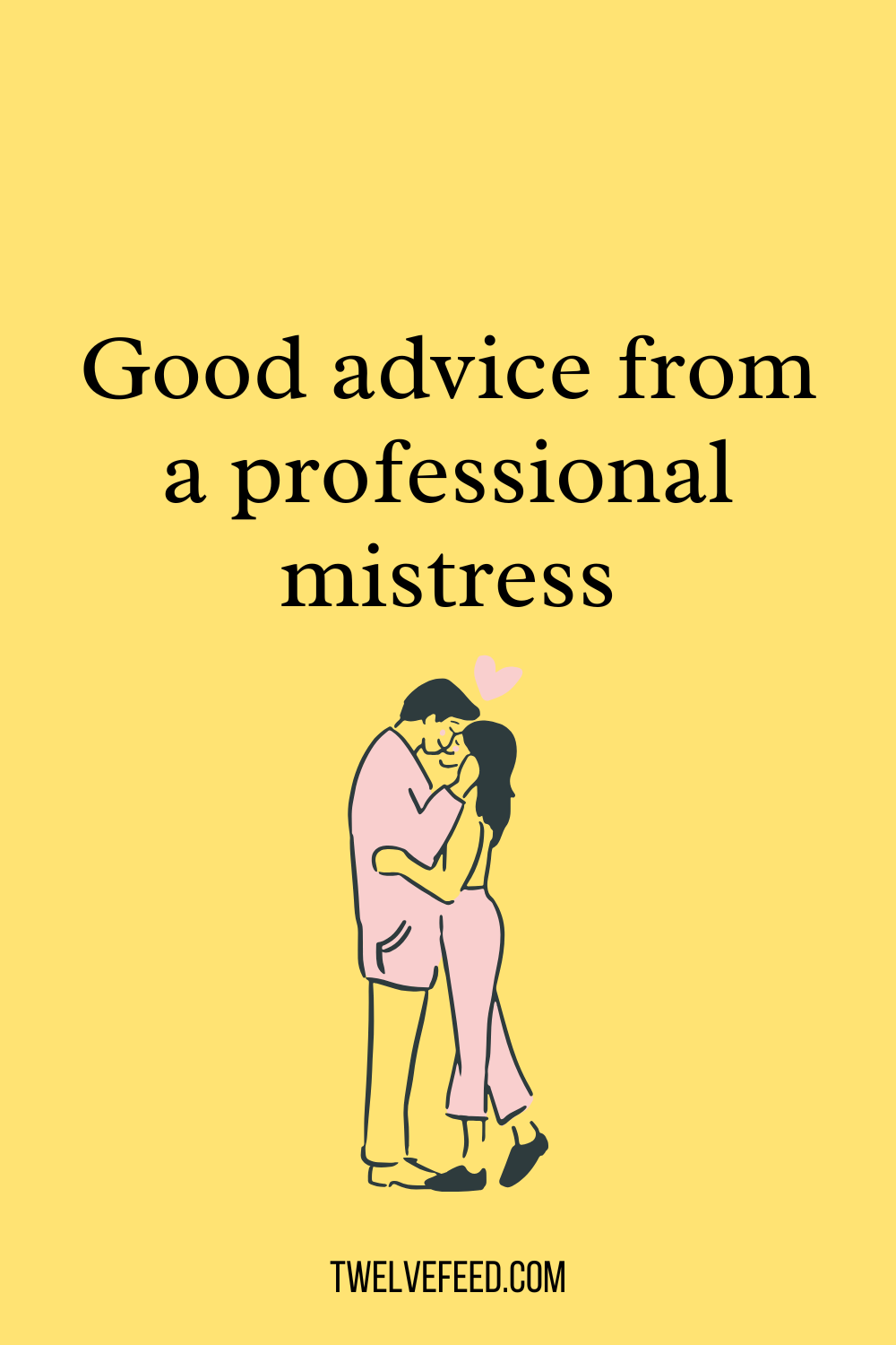 Good advice from a professional mistress