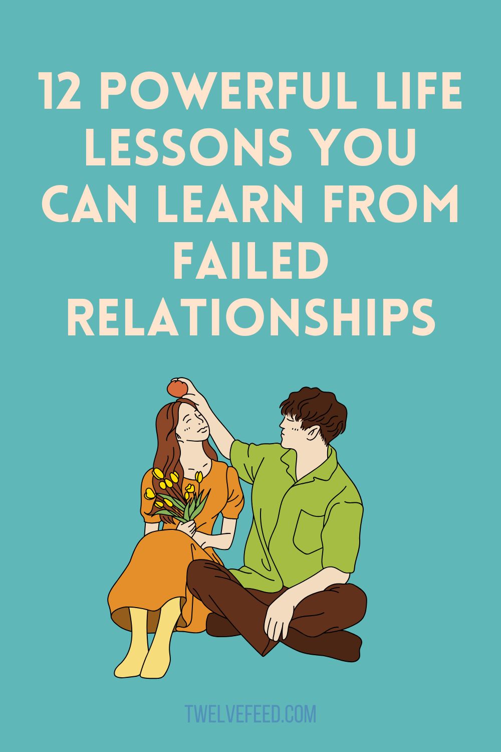 12 Powerful Life Lessons You Can Learn from Failed Relationships