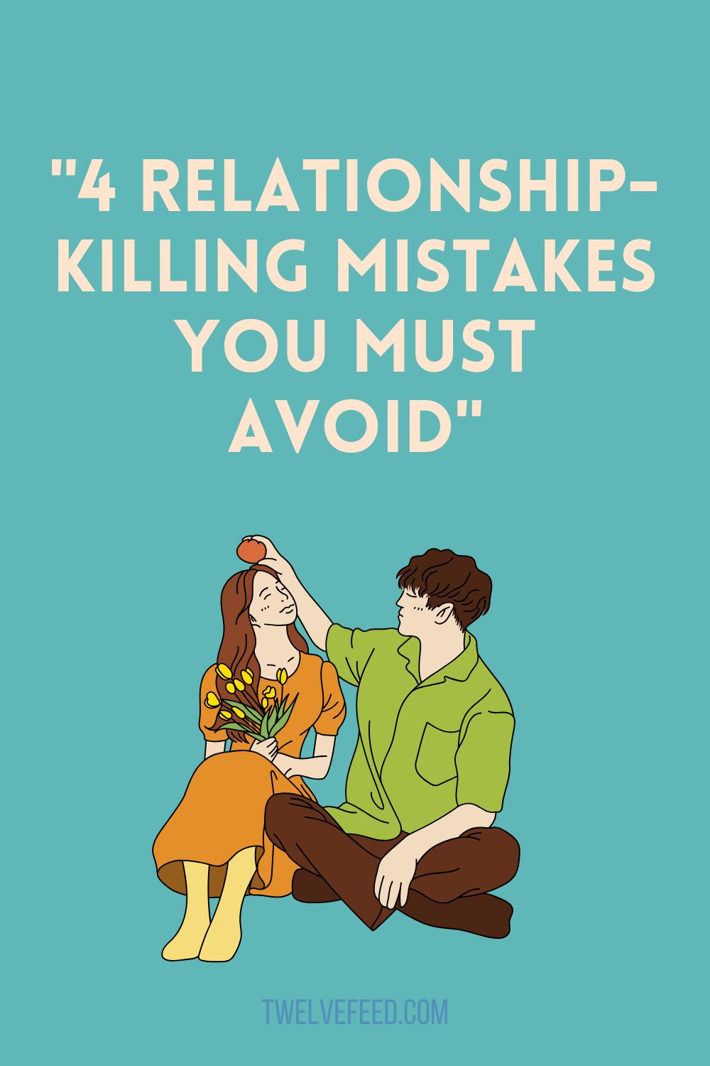 "4 Relationship-Killing Mistakes You Must Avoid"