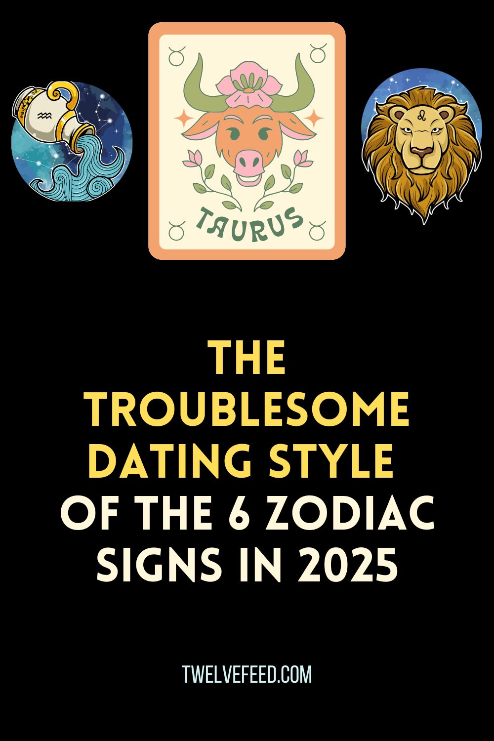 The Troublesome Dating Style Of The 6 Zodiac Signs In 2025