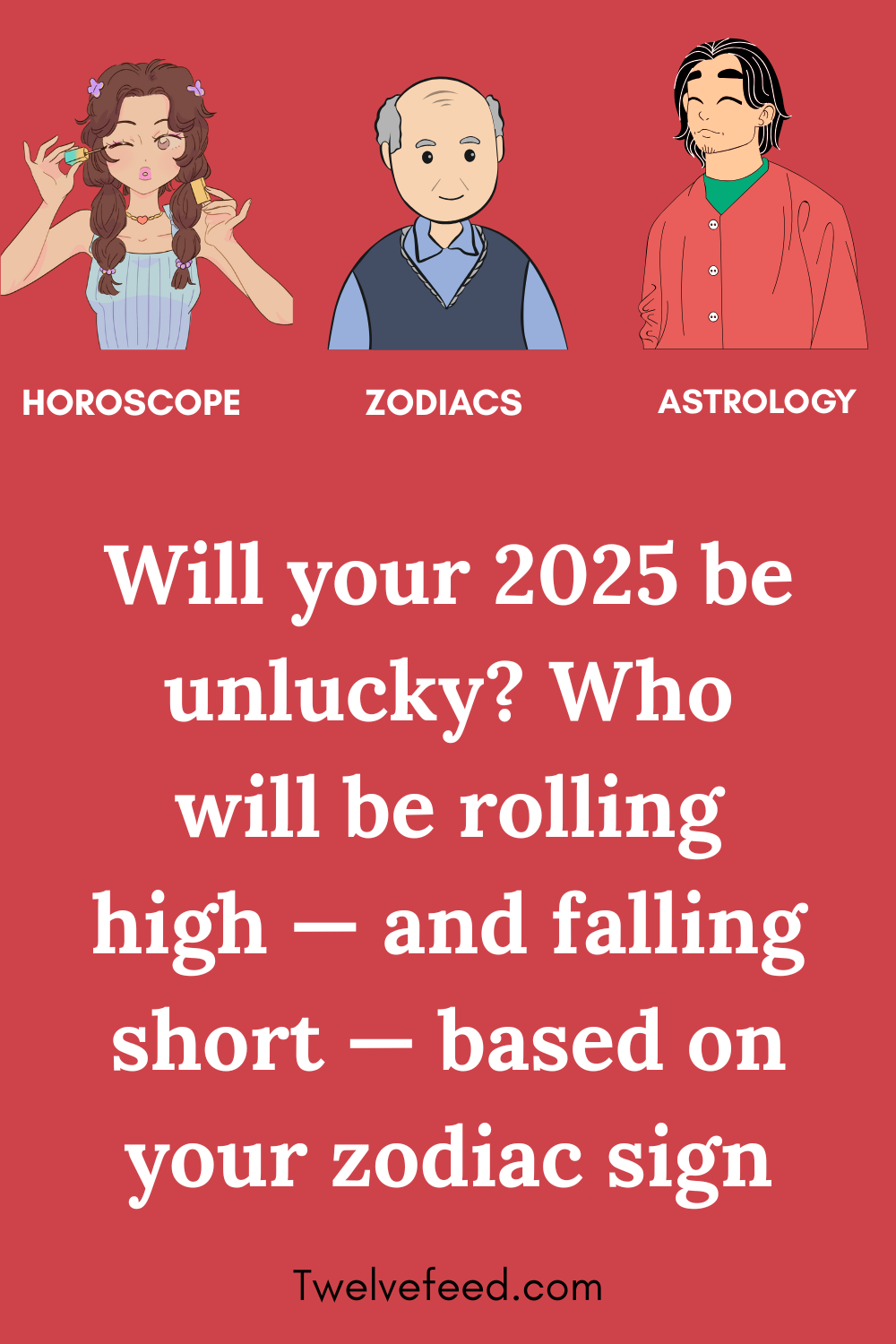 Zodiac 2025 Be Unlucky? Who Will Be Rolling High — And Falling Short — Based On Your Zodiac Sign