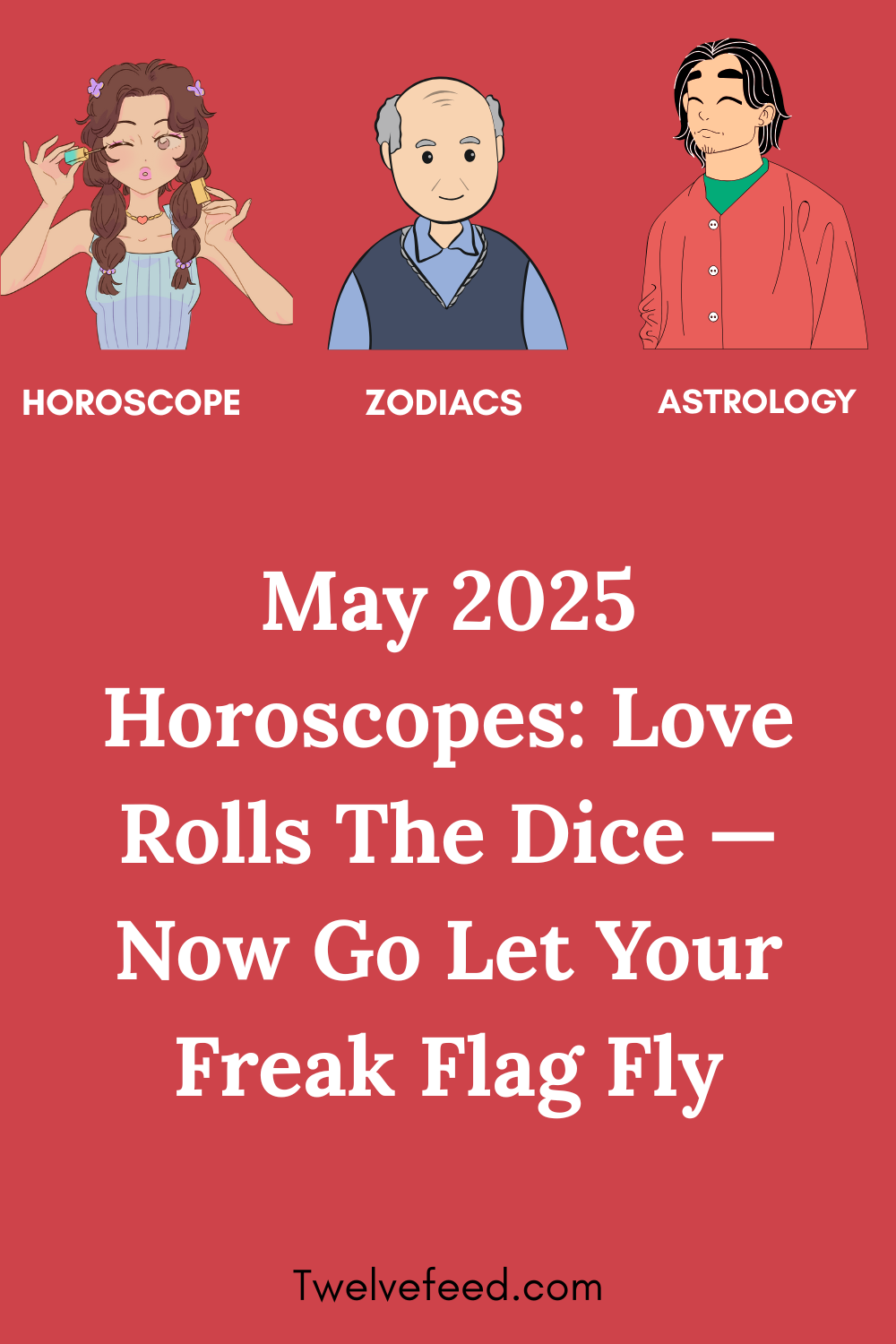 May 2025 Horoscopes: Love Rolls The Dice — Now Go Let Your Freak Flag Fly